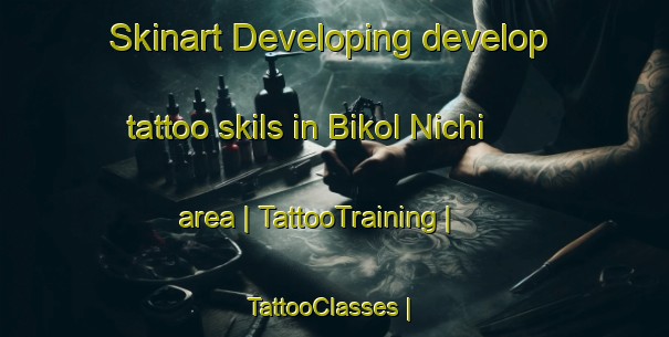Skinart Developing develop tattoo skils in Bikol Nichi area | TattooTraining | TattooClasses | SkinartTraining-Belarus